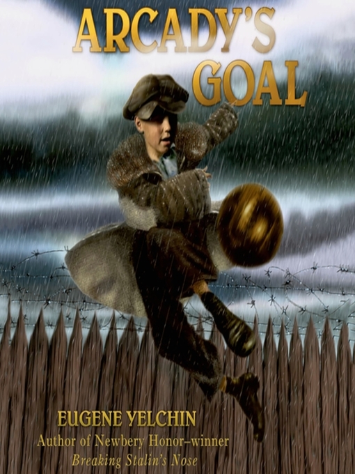 Title details for Arcady's Goal by Eugene Yelchin - Wait list
